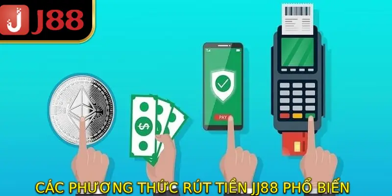 Các phương thức rút tiền JJ88 phổ biến hiện nay