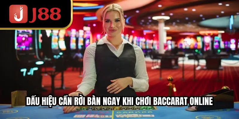 Dấu hiệu cần rời bàn ngay khi chơi baccarat online
