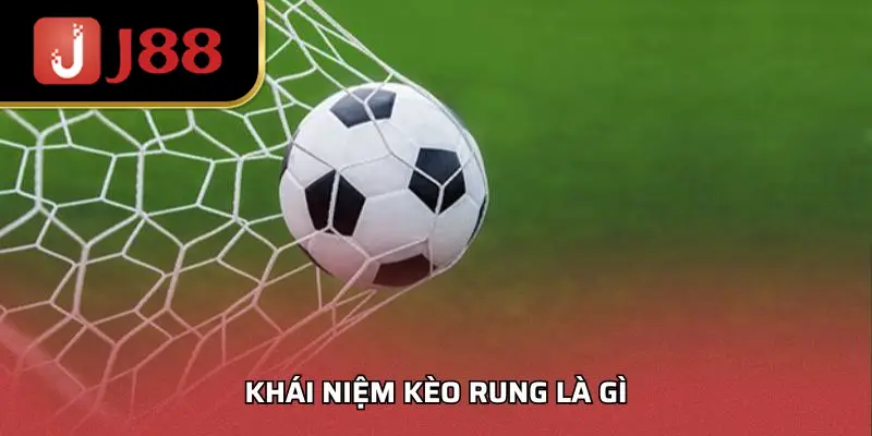 Khái niệm kèo rung là gì