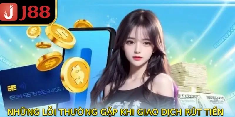 Những lỗi thường gặp khi giao dịch rút tiền JJ88