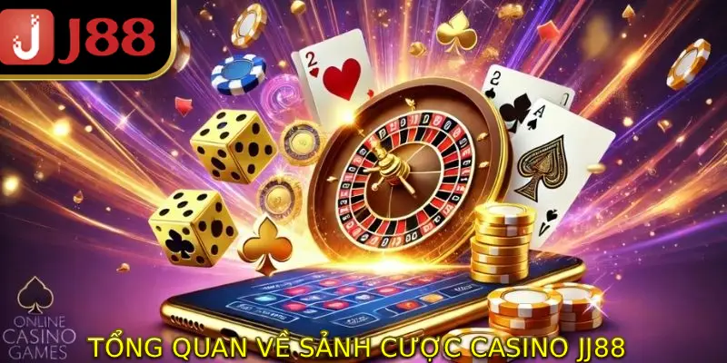 Tổng quan chung về sảnh cược casino JJ88